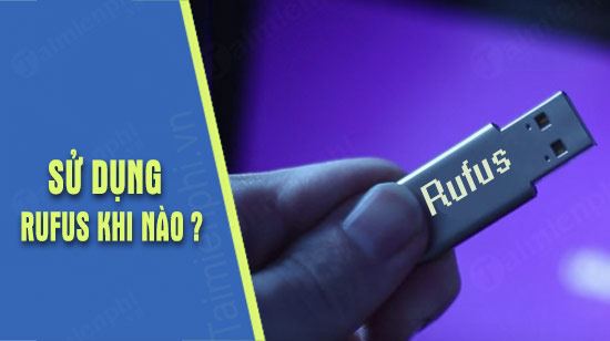 khi nao can tao usb boot cai windows bang rufus